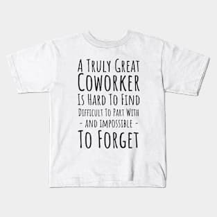 A truly great co-worker is hard to find, difficult to part with, impossible to forget Kids T-Shirt